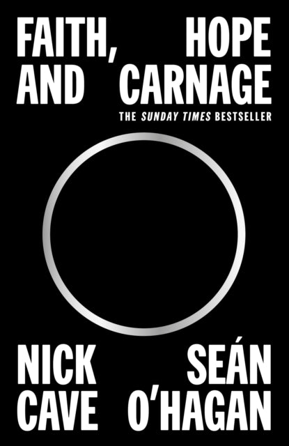 Nick Cave, Sean O'Hagan : Faith, Hope and Carnage