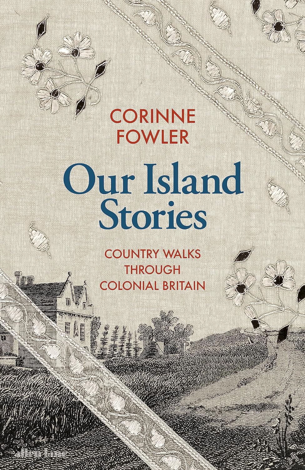 (SIGNED EDITION) Corinne Fowler : Our Island Stories - Country Walks Through Colonial Britain