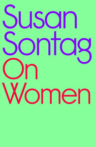 Susan Sontag : On Women