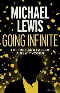 (SIGNED) Michael Lewis : Going Infinite: The Rise and Fall of a New Tycoon