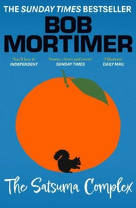 Bob Mortimer : The Satsuma Complex
