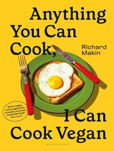 Richard Makin : Anything You Can Cook, I Can Cook Vegan