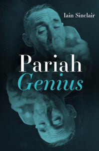 (SIGNED) Iain Sinclair : Pariah Genius