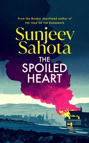 (PRE-ORDER SIGNED) Sunjeev Sahota : The Spoiled Heart