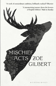 ( Signed edition) Zoe Gilbert : Mischief Acts