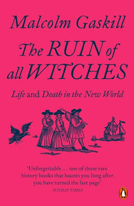 Malcolm Gaskill : The Ruin of All Witches