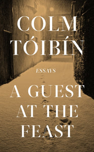 Colm Toibin : A Guest at the Feast