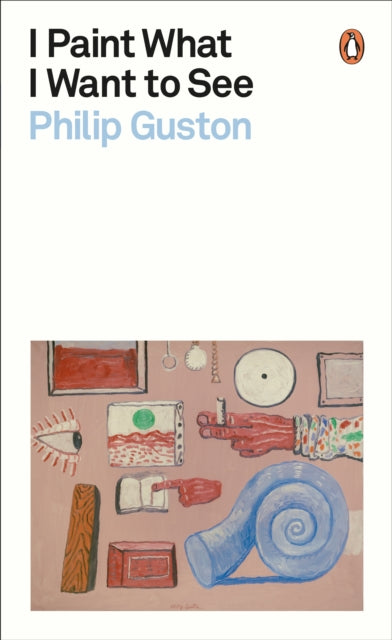 Philip Guston: I Paint What I Want to See