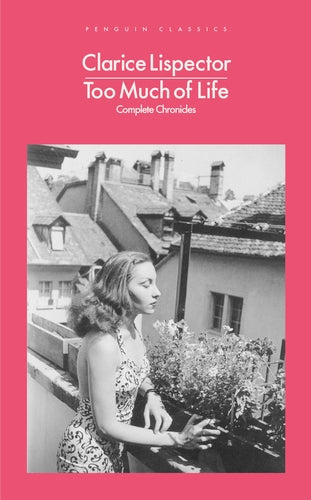 Clarice Lispector : Too Much of Life