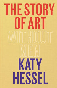 Katy Hessel : The Story of Art Without Men