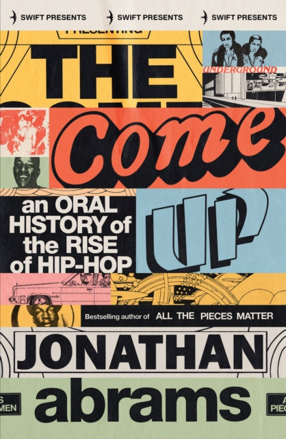 Jonathan Abrams : The Come up: An Oral History of the Rise of Hip-Hop