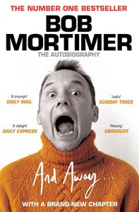 Bob Mortimer : And Away... The Autobiography