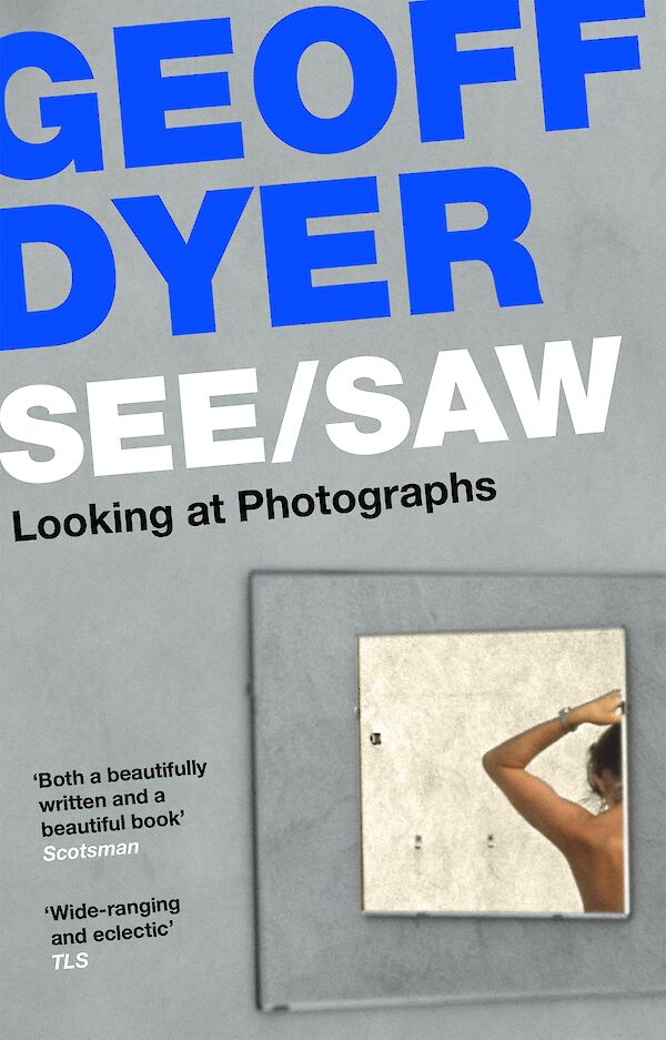 Geoff Dyer : See Saw